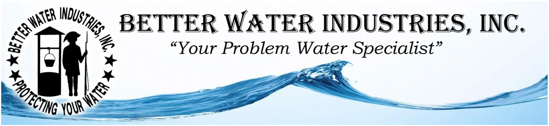 Better Water Industries, Inc. — Your Problem Water Specialist